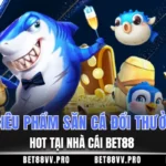 3 siêu phẩm bắn cá đổi thưởng hot tại nhà cái BET88