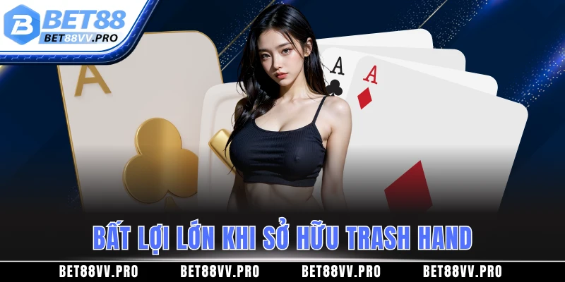 Bất lợi lớn khi sở hữu bài rác trong Poker là gì