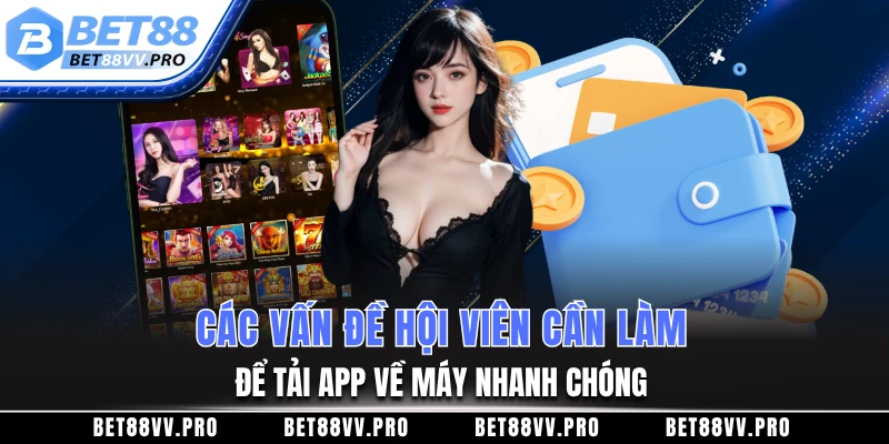 Các vấn đề hội viên cần làm để tải app về máy nhanh chóng