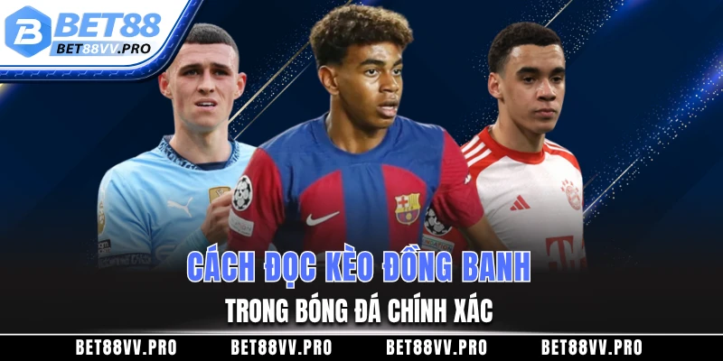 Cách đọc kèo đồng banh là gì trong bóng đá