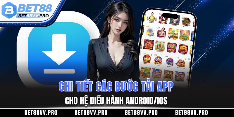 Chi tiết các bước tải app cho hệ điều hành Android/iOS