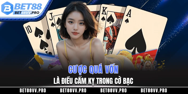 Cược quá vốn là điều cấm kỵ trong cờ bạc