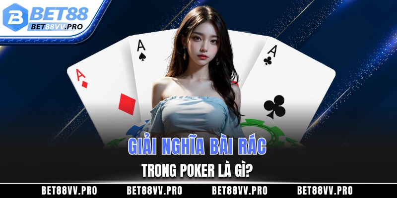 Giải nghĩa bài rác trong Poker là gì?