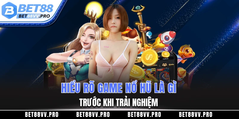Hiểu rõ game nổ hũ là gì trước khi trải nghiệm