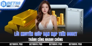 Lời khuyên giúp bạn nạp tiền BET88 thành công nhanh chóng