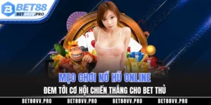 Mẹo chơi nổ hũ online đem tới cơ hội chiến thắng cho bet thủ
