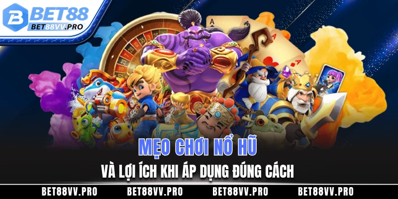 Mẹo chơi nổ hũ và lợi ích khi áp dụng đúng cách