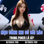 Mẹo đánh khi có bài rác trong Poker là gì