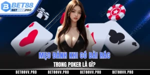 Mẹo đánh khi có bài rác trong Poker là gì