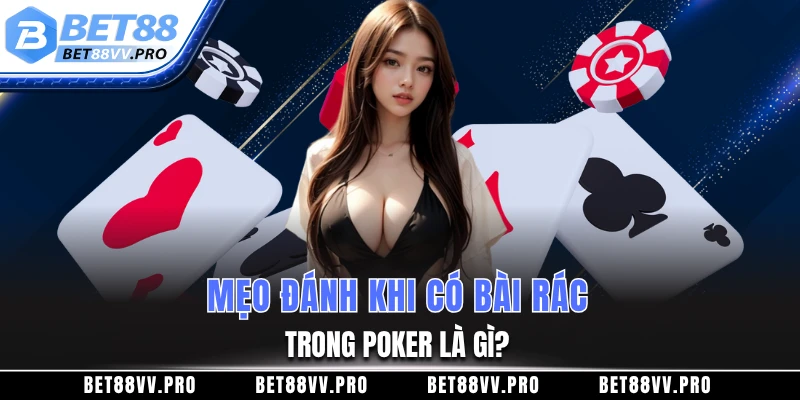 Mẹo đánh khi có bài rác trong Poker là gì