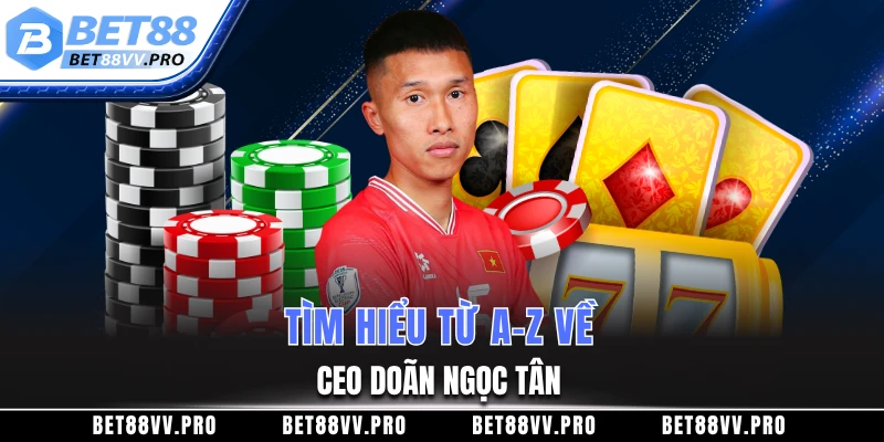 Tìm hiểu từ A-Z về CEO Doãn Ngọc Tân