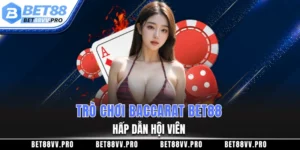 Trò chơi Baccarat BET88 hấp dẫn tại sảnh Casino