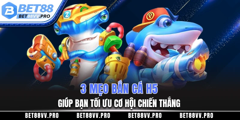 3 mẹo bắn cá H5 giúp bạn tối ưu cơ hội chiến thắng