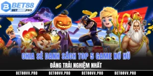 Chia sẻ danh sách top 5 game nổ hũ đáng trải nghiệm nhất