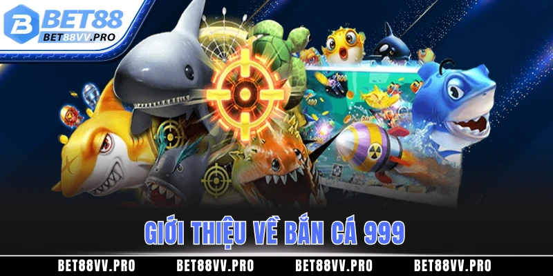 Giới thiệu về bắn cá 999